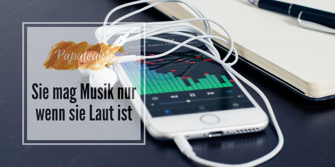 Sie mag Musik nur wenn sie laut ist