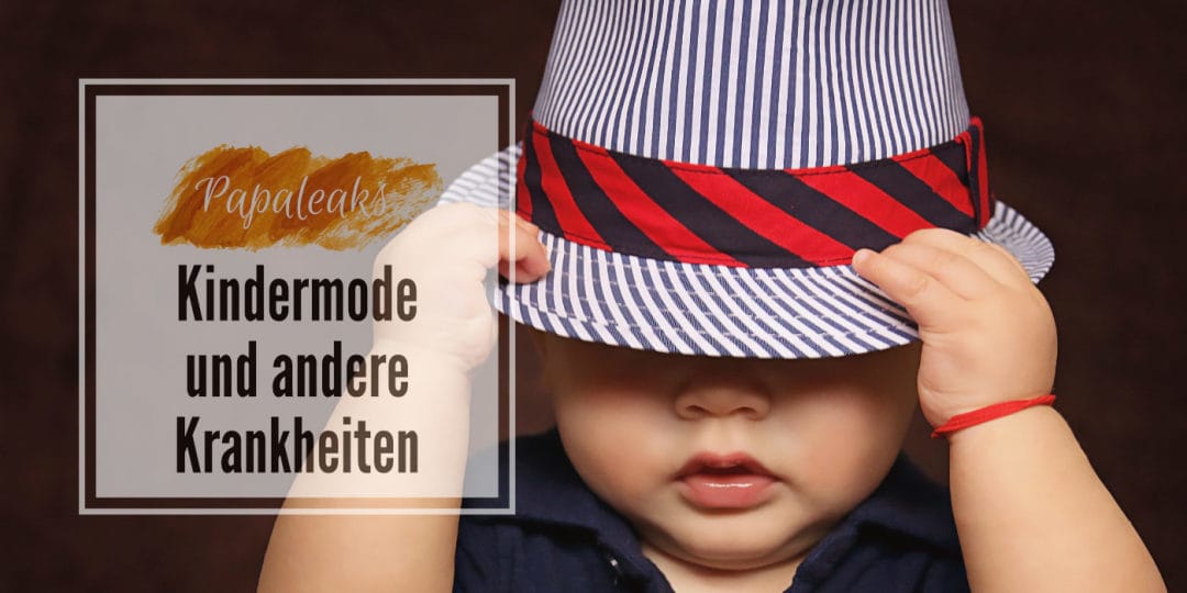 Kindermode und andere Krankheiten